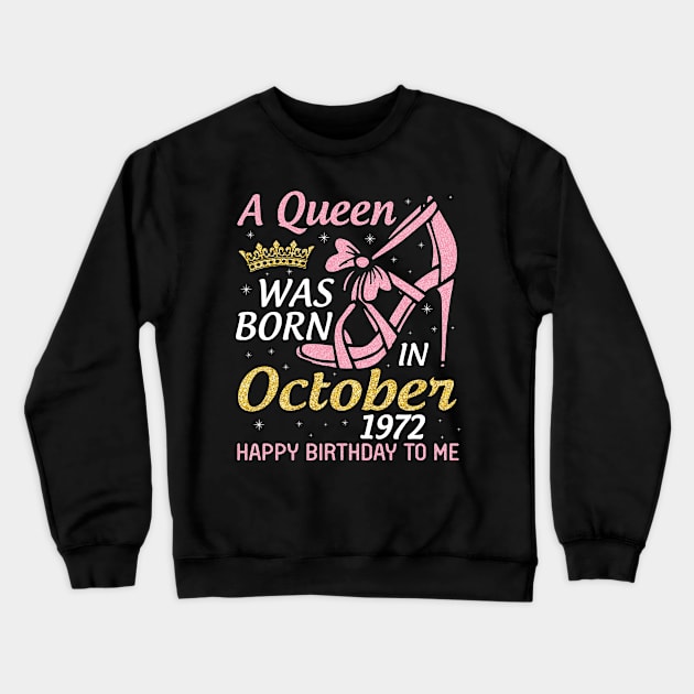 A Queen Was Born In October 1972 Happy Birthday To Me You Nana Mom Aunt Sister Wife 48 Years Old Crewneck Sweatshirt by joandraelliot